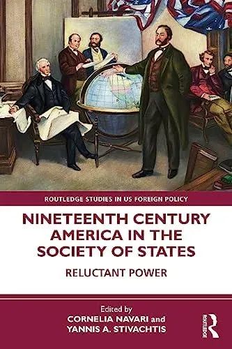 Nineteenth Century America in the Society of States: Reluctant Power