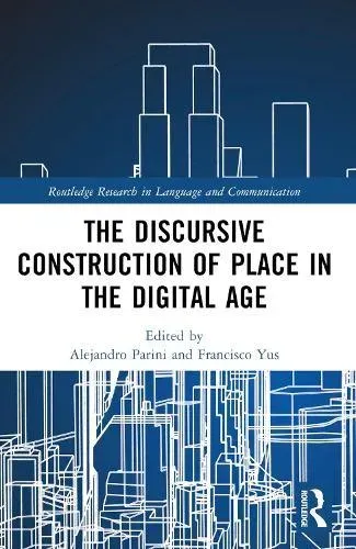 The Discursive Construction of Place in the Digital Age