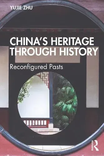China's Heritage through History: Reconfigured Pasts
