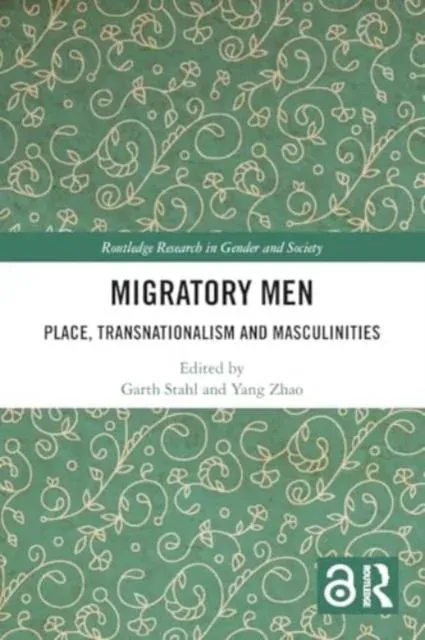 Migratory Men: Place, Transnationalism and Masculinities