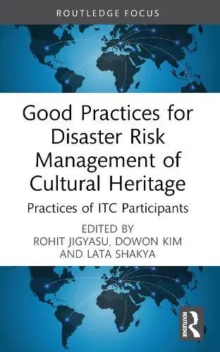 Good Practices for Disaster Risk Management of Cultural Heritage: Practices of ITC Participants