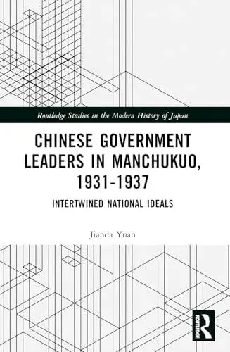 Chinese Government Leaders in Manchukuo, 1931-1937: Intertwined National Ideals