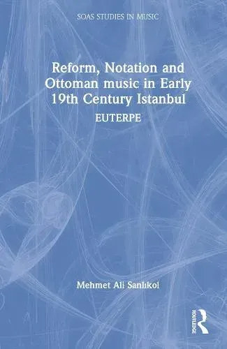 Reform, Notation and Ottoman music in Early 19th Century Istanbul: EUTERPE