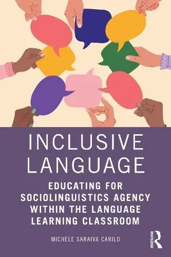 Inclusive Language: Educating for Sociolinguistics Agency within the Language Learning Classroom