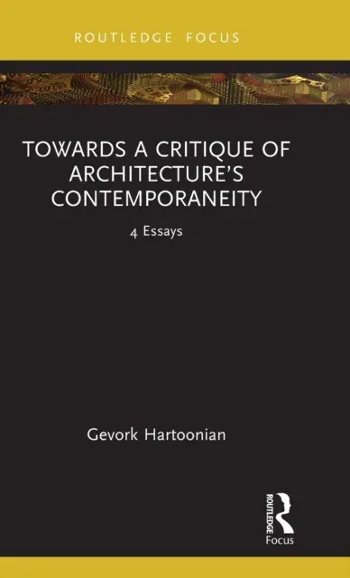 Towards a Critique of Architecture's Contemporaneity: 4 Essays