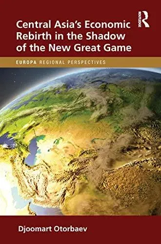 Central Asia's Economic Rebirth in the Shadow of the New Great Game