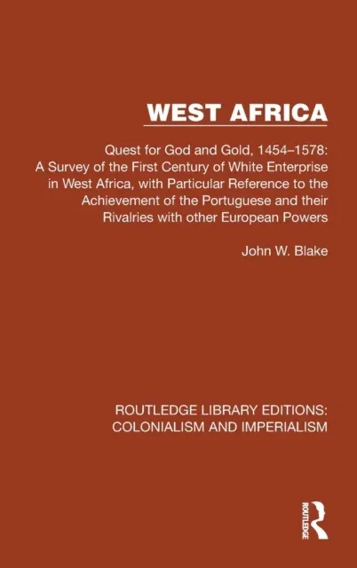 West Africa: Quest for God and Gold, 1454-1578: A Survey of the First Century of White Enterprise in West Africa, with Particular Reference to the Achievement of the Portuguese and their Rivalries with other European Powers