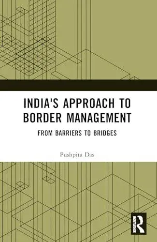 India's Approach to Border Management: From Barriers to Bridges