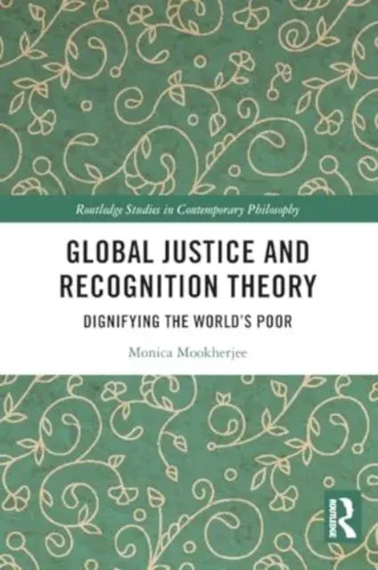 Global Justice and Recognition Theory: Dignifying the World's Poor