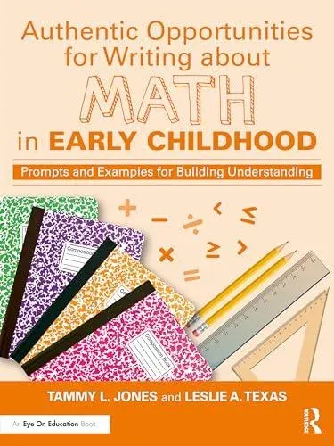 Authentic Opportunities for Writing about Math in Early Childhood: Prompts and Examples for Building Understanding