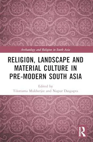 Religion, Landscape and Material Culture in Pre-modern South Asia