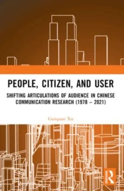People, Citizen, and User: Shifting Articulations of Audience in Chinese Communication Research (1978 - 2021)