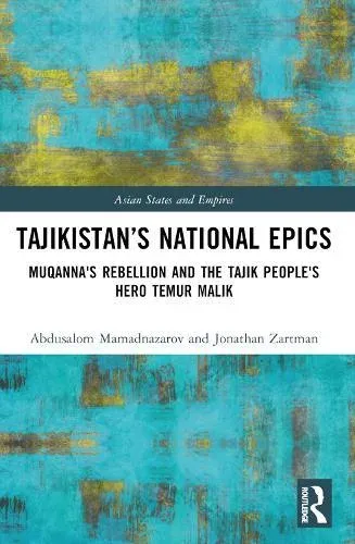Tajikistan's National Epics: Muqanna's Rebellion and The Tajik People's Hero Temur Malik