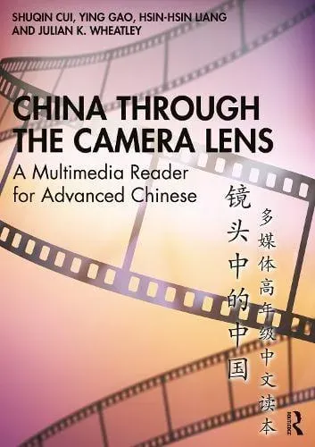 China through the Camera Lens 镜头中的中国: A Multimedia Reader for Advanced Chinese 多媒体高年级中文读本