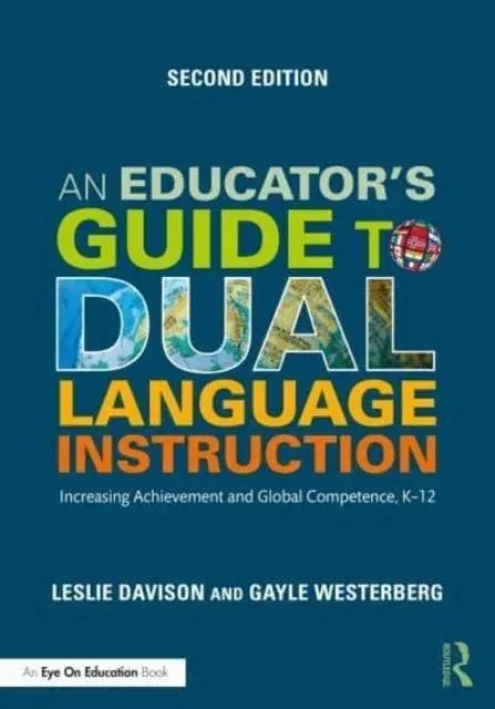 An Educator's Guide to Dual Language Instruction: Increasing Achievement and Global Competence, K-12