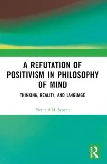 A Refutation of Positivism in Philosophy of Mind: Thinking, Reality, and Language