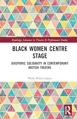 Black Women Centre Stage: Diasporic Solidarity in Contemporary Black British Theatre