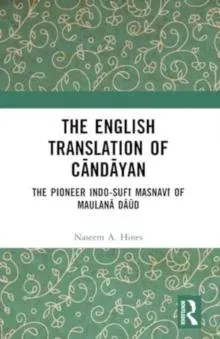 The English Translation of Cāndāyan: The Pioneer Indo-Sufī Masnavī of Maulanā Dāūd