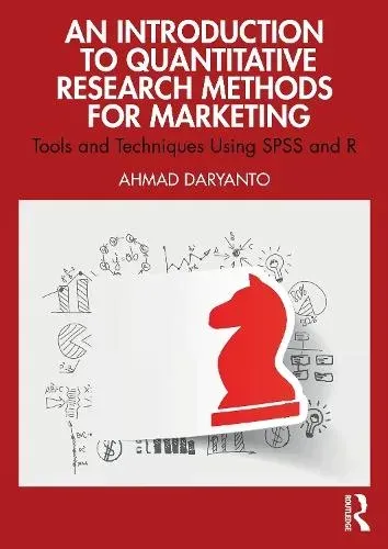 An Introduction to Quantitative Research Methods for Marketing: Tools and Techniques Using SPSS and R