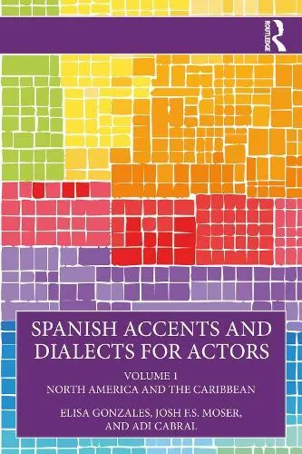 Spanish Accents and Dialects for Actors: Volume 1 - North America and the Caribbean