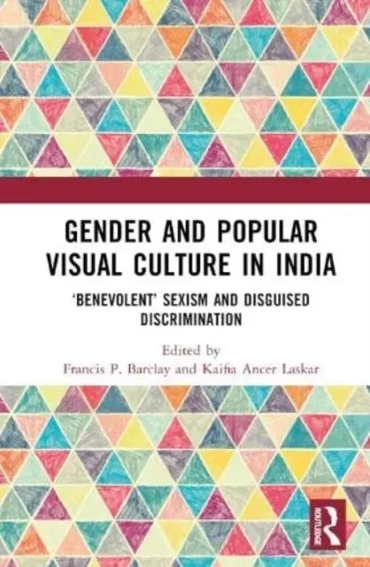 Gender and Popular Visual Culture in India: 'Benevolent' Sexism and Disguised Discrimination