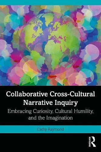 Collaborative Cross-Cultural Narrative Inquiry: Embracing Curiosity, Cultural Humility, and the Imagination