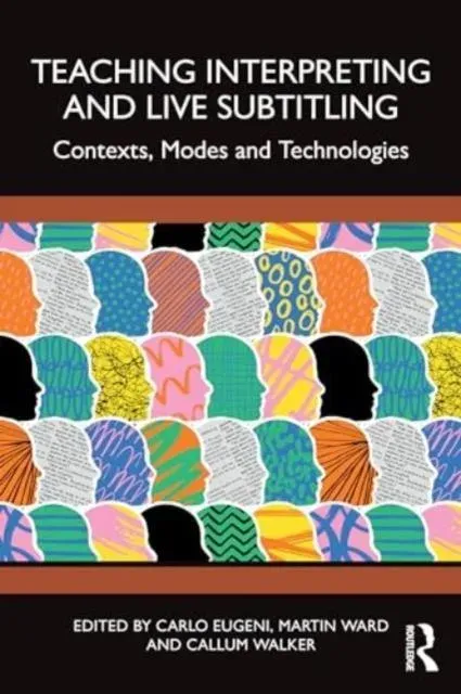 Teaching Interpreting and Live Subtitling: Contexts, Modes and Technologies