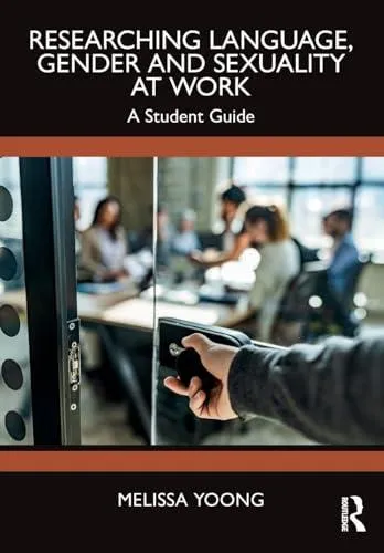 Researching Language, Gender and Sexuality at Work: A Student Guide
