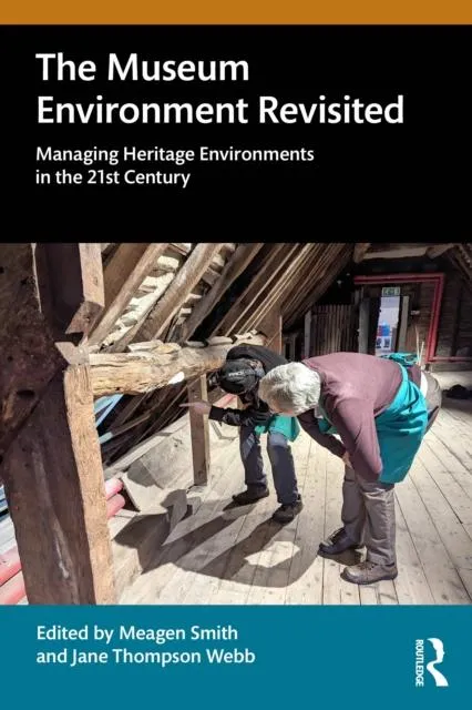 The Museum Environment Revisited: Managing Heritage Environments in the 21st Century