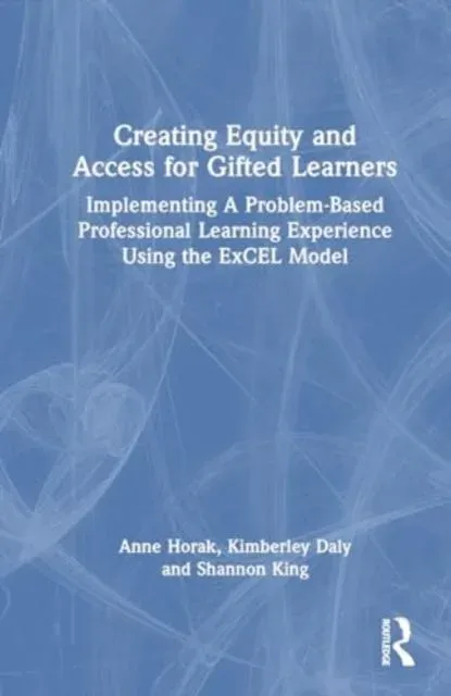 Creating Equity and Access for Gifted Learners: Implementing A Problem-Based Professional Learning Experience Using the ExCEL Model