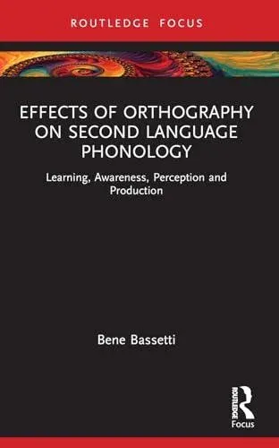Effects of Orthography on Second Language Phonology: Learning, Awareness, Perception and Production