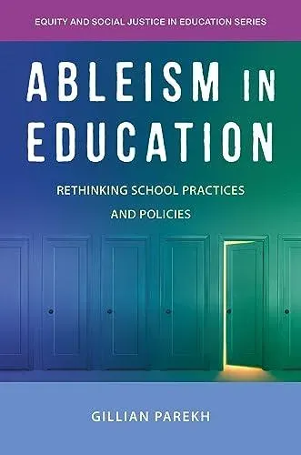 Ableism in Education: Rethinking School Practices and Policies