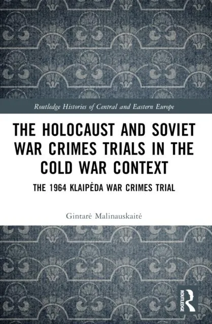 The Holocaust and Soviet War Crimes Trials in the Cold War Context: The 1964 Klaipėda War Crimes Trial