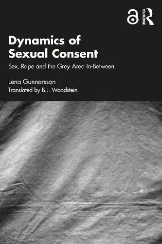 Dynamics of Sexual Consent: Sex, Rape and the Grey Area In-Between