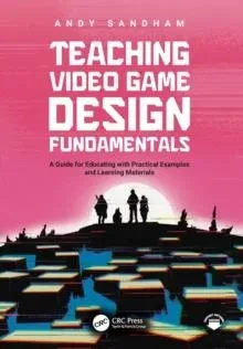 Teaching Video Game Design Fundamentals