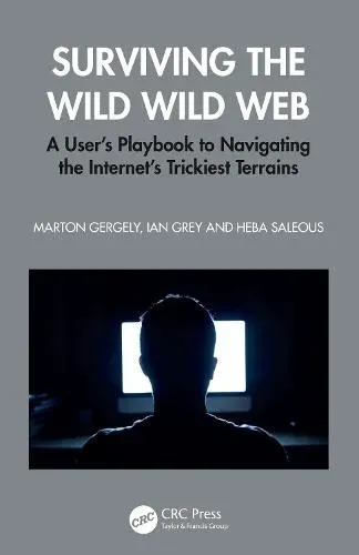 Surviving the Wild Wild Web: A User's Playbook to Navigating the Internet's Trickiest Terrains