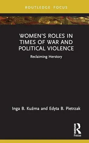 Women's Roles in Times of War and Political Violence: Reclaiming Herstory