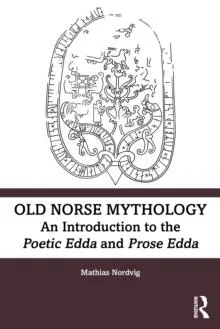 Old Norse Mythology: An Introduction to the Poetic Edda and Prose Edda