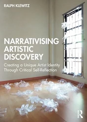 Narrativising Artistic Discovery: Creating a Unique Artist Identity Through Critical Self-Reflection