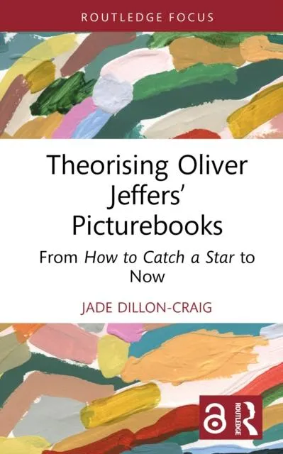 Theorising Oliver Jeffers' Picturebooks: From How to Catch a Star to Now
