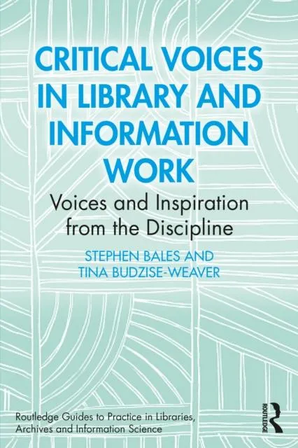 Critical Voices in Library and Information Work: Voices and Inspiration from the Discipline