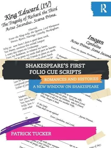 Shakespeare's First Folio Cue Scripts - Romances and Histories: A New Window on Shakespeare