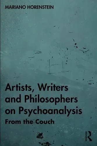 Artists, Writers and Philosophers on Psychoanalysis: From the Couch