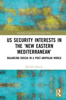 US Security Interests in the 'New Eastern Mediterranean': Balancing Russia in a Post-Unipolar World