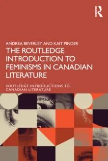 The Routledge Introduction to Feminisms in Canadian Literature