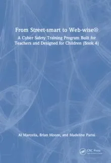 From Street-smart to Web-wise®: A Cyber Safety Training Program Built for Teachers and Designed for Children (Book 4)