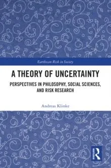 A Theory of Uncertainty: Perspectives in Philosophy, Social Sciences, and Risk Research