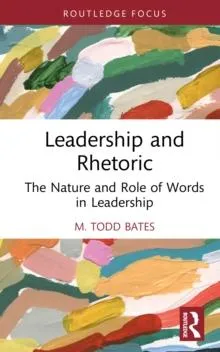 Leadership and Rhetoric: The Nature and Role of Words in Leadership
