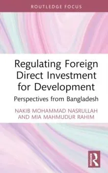 Regulating Foreign Direct Investment for Development: Perspectives from Bangladesh