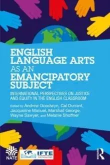 English Language Arts as an Emancipatory Subject: International Perspectives on Justice and Equity in the English Classroom